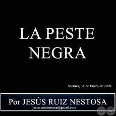 LA PESTE NEGRA - Por JESÚS RUIZ NESTOSA - Viernes, 31 de Enero de 2020